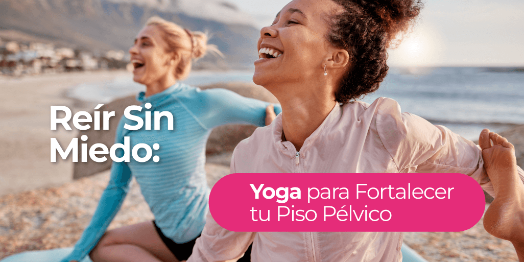 Reir sin Miedo: Yoga para Fortalecer tu Piso Pélvico - Zenzsual 