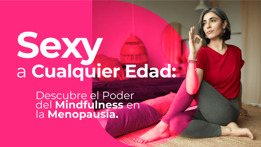 Sexy a Cualquier Edad: Descubre el Poder del Mindfulness en la Menopausia - Zenzsual 