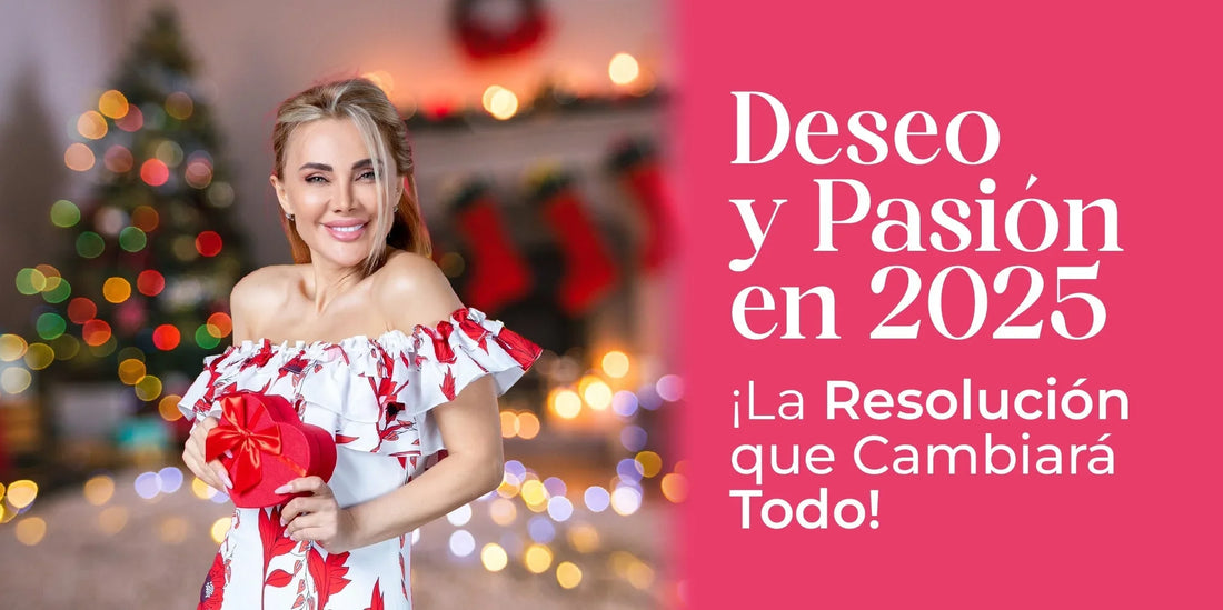 Deseo y pasión en 2025: ¡La resolución que cambiará todo!