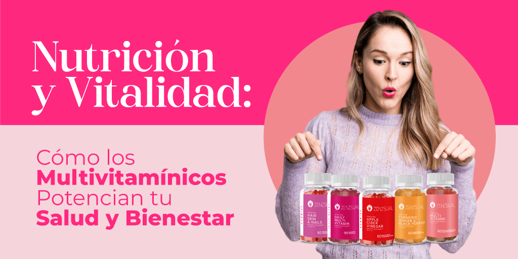 Nutrición y Vitalidad: Cómo los Multivitamínicos Potencian tu Salud y Bienestar - Zenzsual 