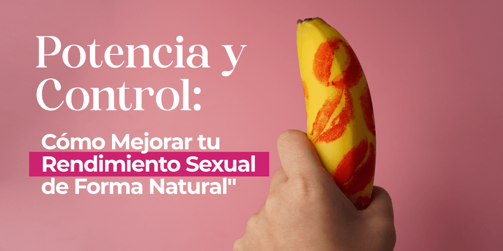 Potencia y Control: Cómo Mejorar tu Rendimiento Sexual de Forma Natural - Zenzsual 