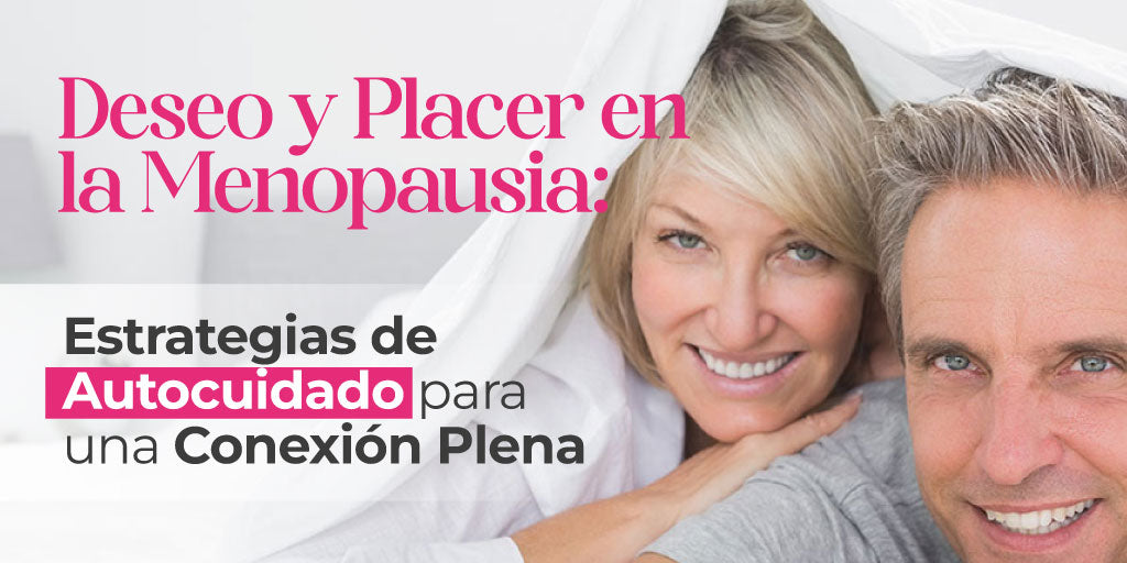 Deseo y Placer en la Menopausia: Estrategias de Autocuidado para una Conexión Plena