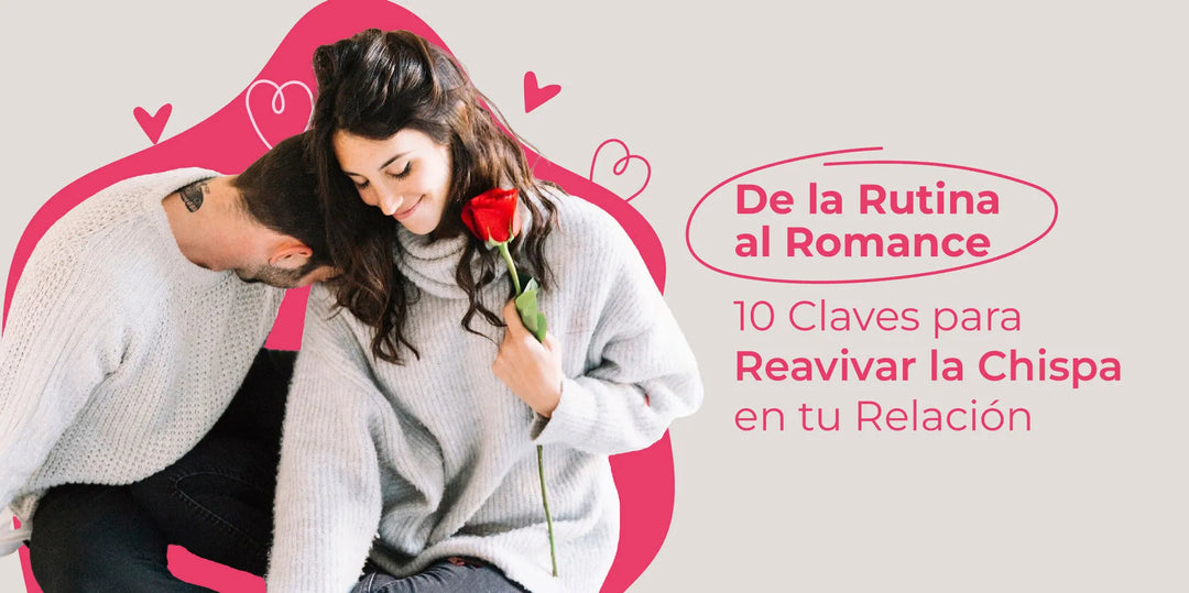 De la Rutina al Romance: 10 Claves para Reavivar la Chispa en tu Relación