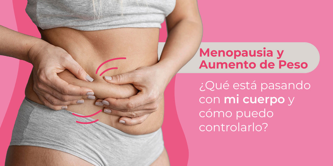 Menopausia y Aumento de Peso: ¿Qué está pasando con mi cuerpo y cómo puedo controlarlo?