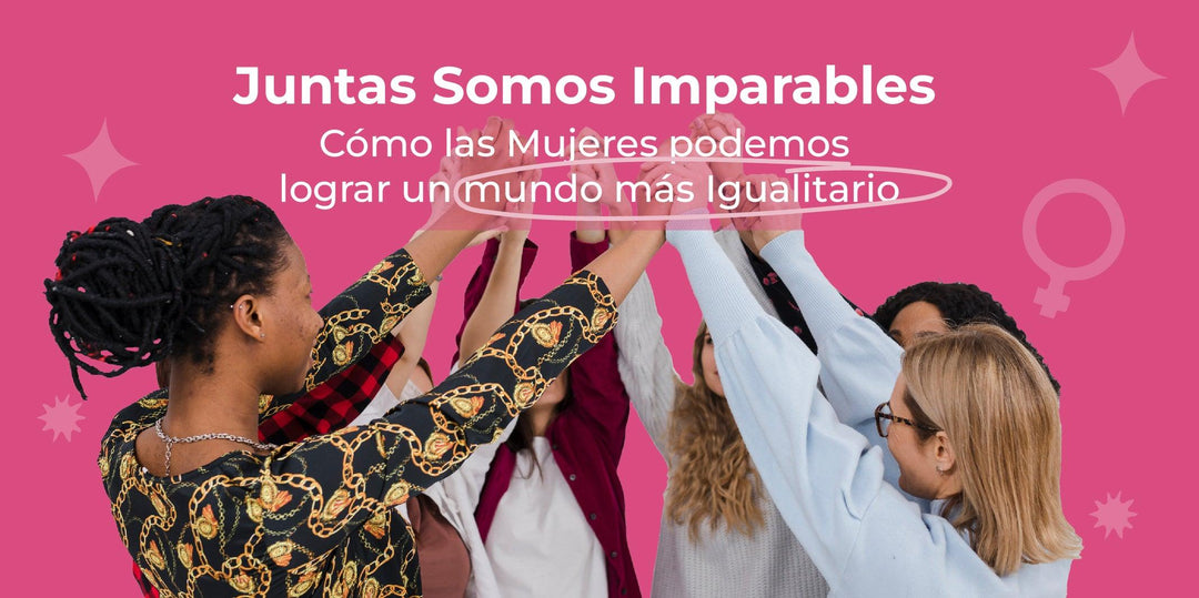 Juntas Somos Imparables: Cómo las Mujeres podemos lograr un mundo más Igualitario - Zenzsual 