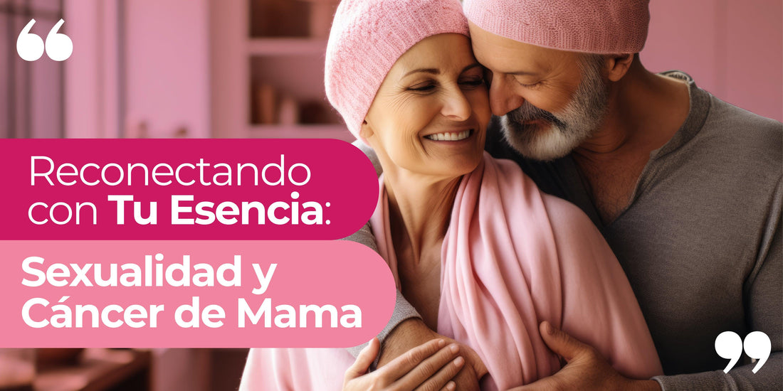Reconectando con Tu Esencia: Sexualidad y Cáncer de Mama - Zenzsual 