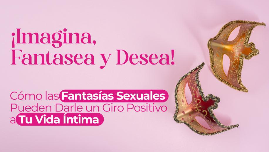 ¡Imagina, Fantasea y Desea!: Cómo las Fantasías Sexuales Pueden Dar un Giro Positivo a Tu Vida Íntima - Zenzsual 