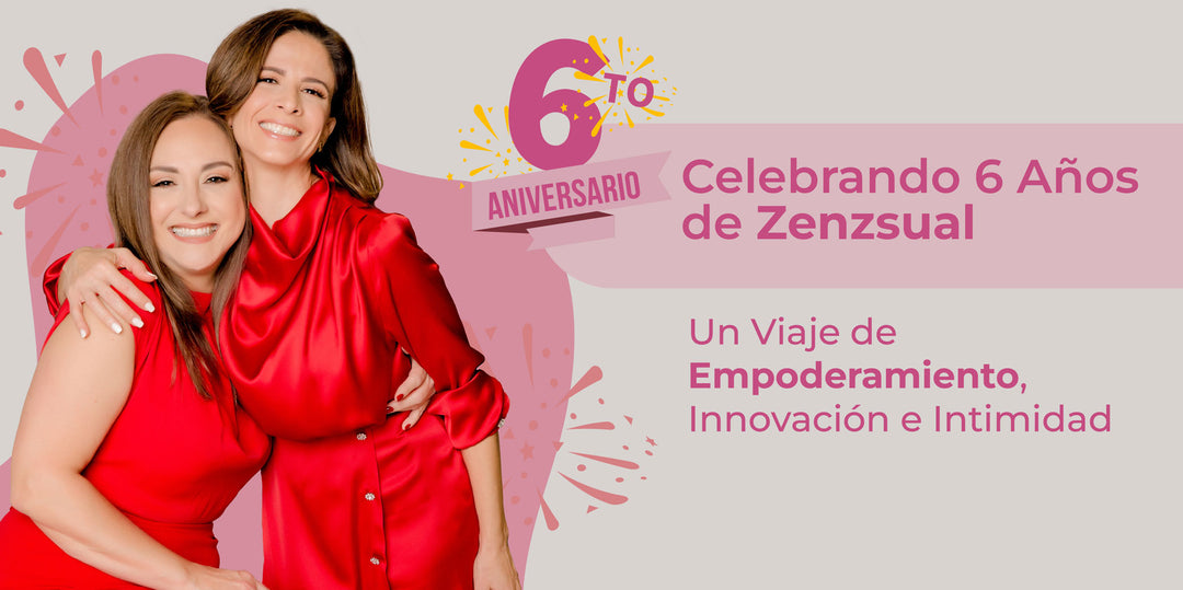 Celebrando 6 Años de Zenzsual: Un Viaje de Empoderamiento, Innovación e Intimidad