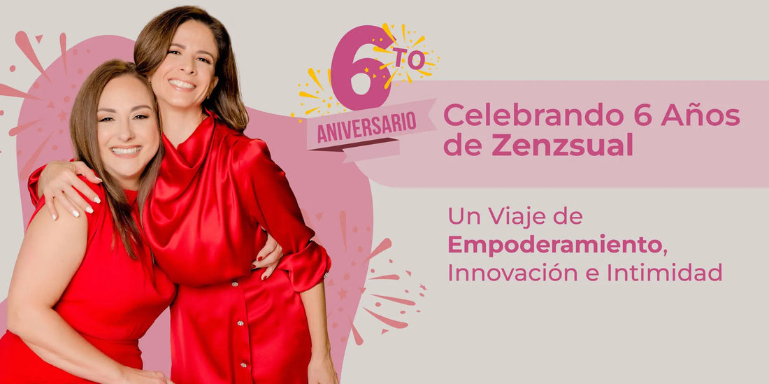 Celebrando 6 Años de Zenzsual: Un Viaje de Empoderamiento, Innovación e Intimidad