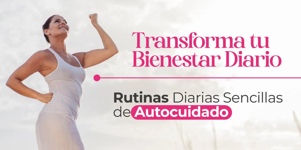 Transforma tu Bienestar Diario: Rutinas Simples de Autocuidado