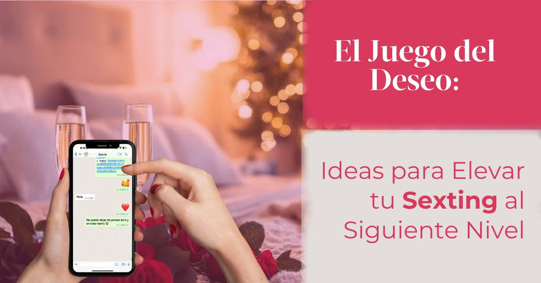 El Juego del Deseo: Ideas para Elevar tu Sexting al Siguiente Nivel